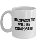 Trespassers Will Be Composted - Funny Gardening Gift - Coffee Mug For Gardener