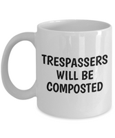 Trespassers Will Be Composted - Funny Gardening Gift - Coffee Mug For Gardener