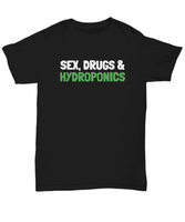 Funny Hydroponics Shirt - Hydroponic Gardener Gift - Sex, Drugs & Hydroponics