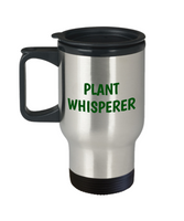 Plant Whisperer - Travel Mug For Gardener - Funny Gardening Gift