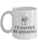 Gift For Fiber Artist, Weaver - Yarn, Thread, Fabric, Spin Mug - I'd Rather Be Spinning