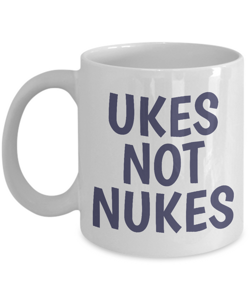 Ukes Not Nukes - Ukulele Player Present Idea - Ceramic Coffee Mug