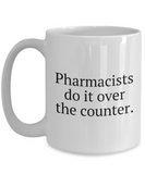 Funny Pharmacist Mug - Pharmacy Technician Gift - Pharmacy Present - Pharmacists Do It Over The Counter