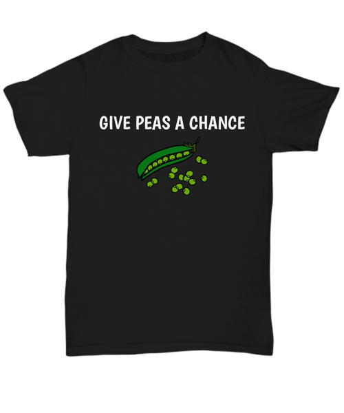 Give Peas A Chance - Funny Gift For Gardener, Vegetable Lover, Cook, Vegan - Gardening Shirt