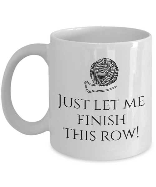 Knitting, Needlework Gift Idea - Coffee Mug For Knitter - Just Let Me Finish This Row - Small And Large Sizes Available