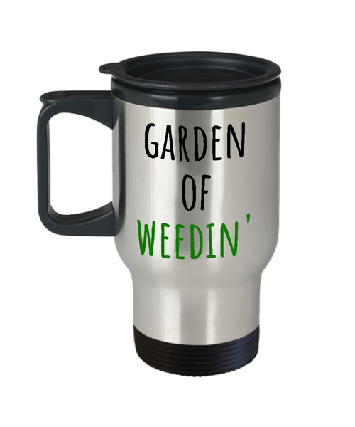 Garden Of Weedin' - Gardening Travel Mug - Funny Present For Gardener