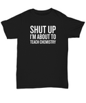 Funny Chemistry Shirt - Chemistry Teacher Gift Idea - About To Teach Chemistry