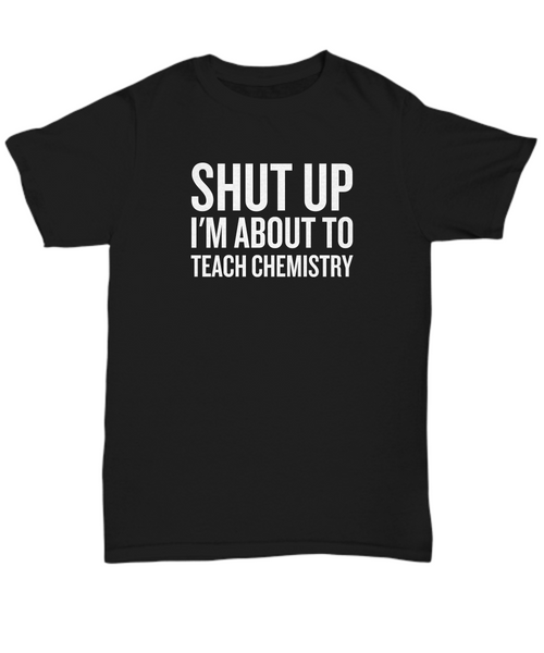 Funny Chemistry Shirt - Chemistry Teacher Gift Idea - About To Teach Chemistry