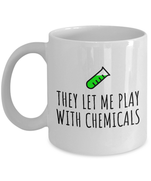 Funny Chemistry Mug - Chemistry Teacher Gift Idea - Chemist Present - They Let Me Play With Chemicals