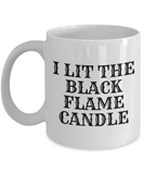 Funny Witch Mug - Witchcraft Gift Idea - Pagan, Occult, Wiccan Gift Idea - I Lit The Black Flame Candle