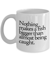 Fishing Coffee Mug - Funny Fishing Gift - Nothing Makes a Fish Bigger... - Fisherman Present