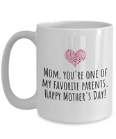 Cute Mother's Day Mug - Funny Mother's Day Gift Idea - You're One Of My Favorite Parents