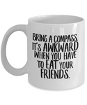 Hiker Coffee Mug - Hiking Gift - Bring a Compass - Don't Eat Your Friends - Funny Hiker Present