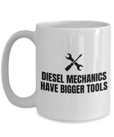 Funny Gift For A Mechanic - Diesel Mechanics Have Bigger Tools - Repairman Coffee Mug