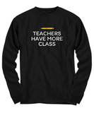 Funny Teacher Gift - Teacher Shirt - Teacher Have More Class - Teaching Present