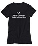 Aircraft Mechanic Gift - Airplane Mechanics Shirt - The Last To Let You Down