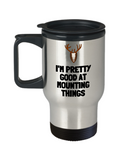 Funny Taxidermy Travel Mug - Taxidermist Gift Idea - Good At Mounting Things - Hunting Trophy