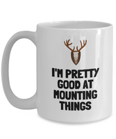 Funny Taxidermy Mug - Taxidermist Gift Idea - Good At Mounting Things - Hunting Trophy