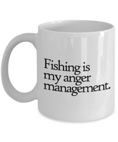 Fishing Coffee Mug - Funny Fishing Gift - Fisherman Present - Fishing Is My Anger Management - 11 oz or 15 oz