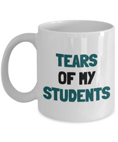 Funny Teacher Gift - Teacher Mug - Tears Of My Students - Teaching Present - Professor, Tutor Present