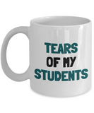 Funny Teacher Gift - Teacher Mug - Tears Of My Students - Teaching Present - Professor, Tutor Present