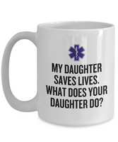 EMT Mother Mug - Paramedic Mother Gift - Mother's Day - Mother's Birthday Present - My Daughter Saves Lives - EMT Father Gift