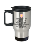 Funny Mother's Day Gift - Funny Mom Travel Mug - I'm Moving Back Home