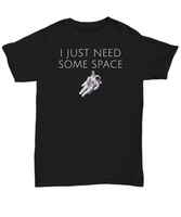 Funny Astronomer Gift - Astronomy Present - Astronaut Shirt - I Just Need Some Space