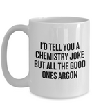 Funny Chemistry Mug - Chemistry Teacher Gift Idea - Chemist Present - All The Good Ones Argon