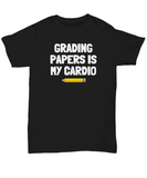 Funny Teacher Shirt - Schoolteacher Gift Idea - Funny Teacher Gift Idea - Grading Papers Is My Cardio