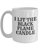 Funny Witch Mug - Witchcraft Gift Idea - Pagan, Occult, Wiccan Gift Idea - I Lit The Black Flame Candle