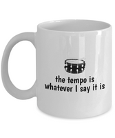 Drummer Gift - Drumming Coffee Mug - Gift for Drummer - Band Present - The Tempo Is Whatever I Say It Is