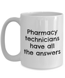 Pharmacy Technician Gift - Pharmacy Present - Pharmacy Technicians Have All The Answers - Ceramic Mug