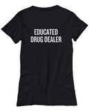 Funny Pharmacist Shirt - Pharmacy Technician Gift - Pharmacy Present - Educated Drug Dealer