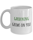 Gardening Grows On You - Gift For Gardener - Garden Coffee Mug
