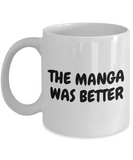 Funny Manga Coffee Mug - Manga Geek Present - Manga Nerd Gift - The Manga Was Better