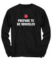 Funny Teacher Shirt - Schoolteacher Gift Idea - Funny Teacher Gift Idea - Prepare To Be Schooled