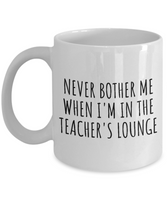 Funny Teacher Mug - Schoolteacher Gift Idea - Teaching Present - Funny Teacher Gift Idea - Never Bother Me...