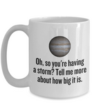 Funny Astronomer Gift - Astronomy Coffee Mug - Funny Jupiter Mug - So You're Having A Storm