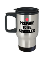 Funny Teacher Travel Mug - Schoolteacher Gift Idea - Teaching Present - Funny Teacher Gift Idea - Prepare To Be Schooled