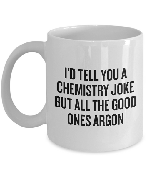 Funny Chemistry Mug - Chemistry Teacher Gift Idea - Chemist Present - All The Good Ones Argon