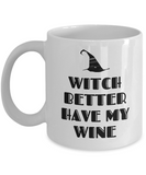 Funny Witch Mug - Witchcraft Gift Idea - Pagan, Occult, Wiccan Gift Idea - Witch Better Have My Wine