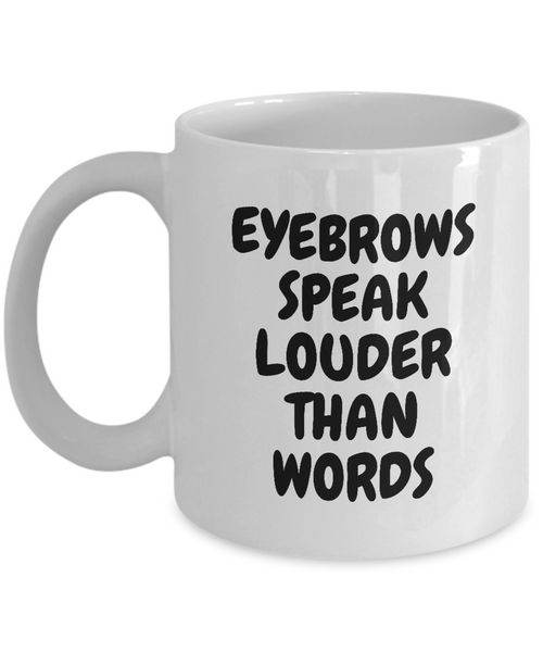 Makeup Artist Coffee Mug - Funny Esthetician Gift Idea - Eyebrows Speak Louder - Makeup Hobbyist Present