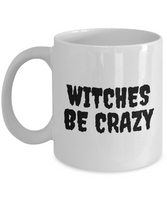 Funny Witch Mug - Witchcraft Gift Idea - Pagan, Occult, Wiccan Gift Idea - Witches Be Crazy