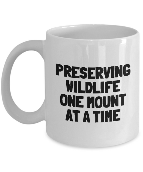 Funny Taxidermy Mug - Taxidermist Gift Idea - Preserving Wildlife - Ceramic Coffee Mug