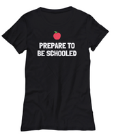 Funny Teacher Shirt - Schoolteacher Gift Idea - Funny Teacher Gift Idea - Prepare To Be Schooled