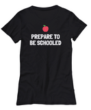 Funny Teacher Shirt - Schoolteacher Gift Idea - Funny Teacher Gift Idea - Prepare To Be Schooled