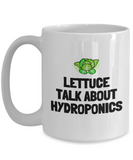 Funny Hydroponics Mug - Hydroponic Gardener Gift - Lettuce Talk About Hydroponics