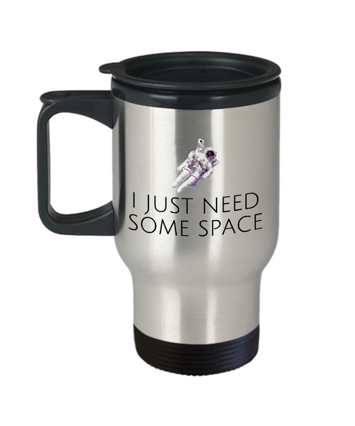 Funny Astronomer Gift - Astronomy Present - Astronaut Travel Mug - I Just Need Some Space