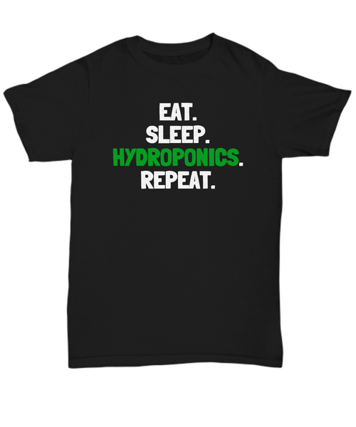 Funny Hydroponics Shirt - Hydroponic Gardener Gift - Eat, Sleep, Hydroponics, Repeat